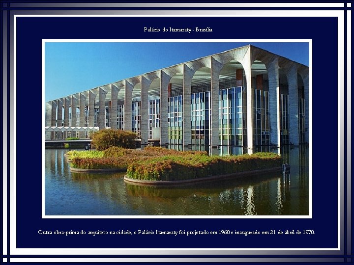 Palácio do Itamaraty - Brasília Outra obra-prima do arquiteto na cidade, o Palácio Itamaraty
