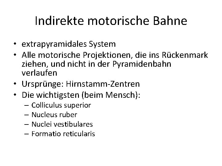 Indirekte motorische Bahne • extrapyramidales System • Alle motorische Projektionen, die ins Rückenmark ziehen,