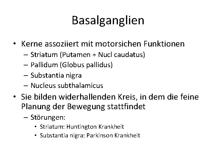 Basalganglien • Kerne assoziiert mit motorsichen Funktionen – Striatum (Putamen + Nucl caudatus) –