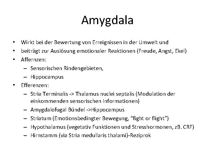 Amygdala • Wirkt bei der Bewertung von Erreignissen in der Umwelt und • beiträgt