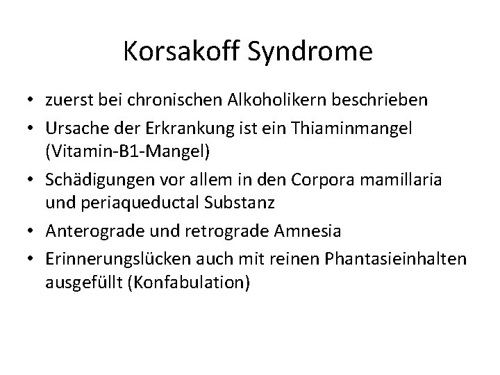 Korsakoff Syndrome • zuerst bei chronischen Alkoholikern beschrieben • Ursache der Erkrankung ist ein