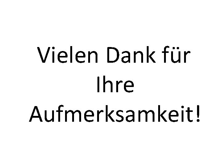 Vielen Dank für Ihre Aufmerksamkeit! 