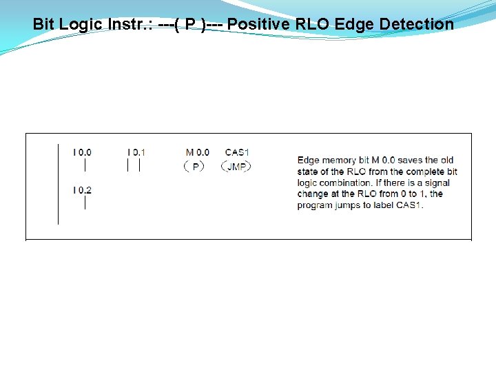 Bit Logic Instr. : ---( P )--- Positive RLO Edge Detection 