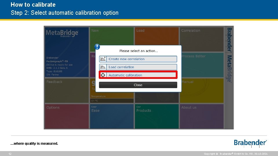 How to calibrate Step 2: Select automatic calibration option …where quality is measured. 12