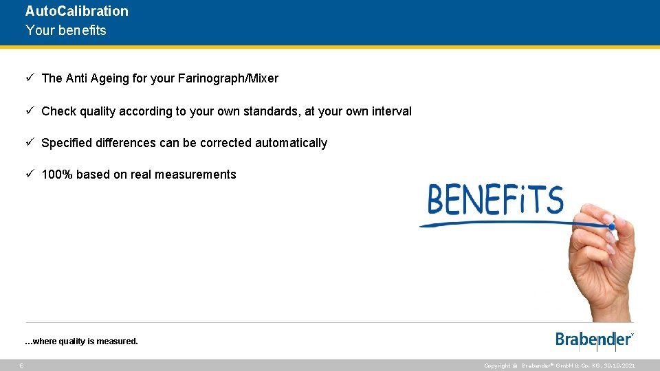 Auto. Calibration Your benefits ü The Anti Ageing for your Farinograph/Mixer ü Check quality