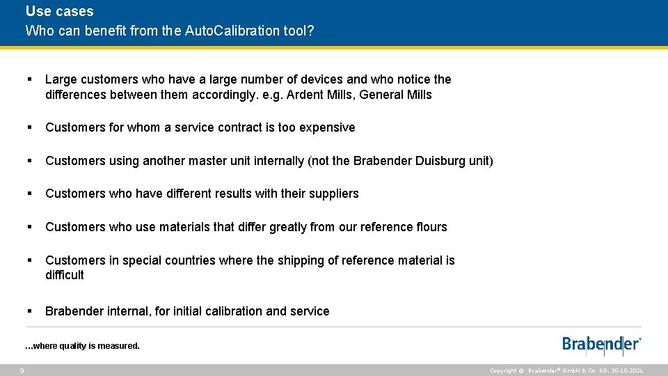 Use cases Who can benefit from the Auto. Calibration tool? § Large customers who