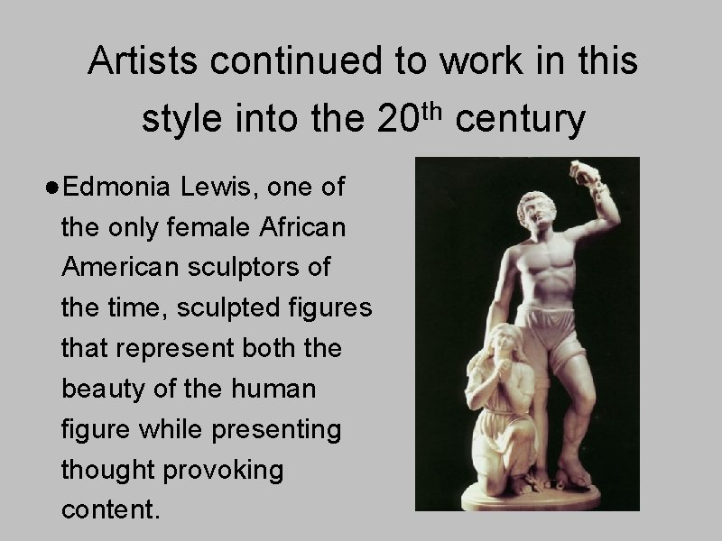 Artists continued to work in this style into the 20 th century ●Edmonia Lewis,