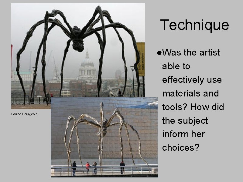 Technique Louise Bourgeois ●Was the artist able to effectively use materials and tools? How