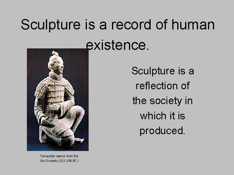 Sculpture is a record of human existence. Sculpture is a reflection of the society