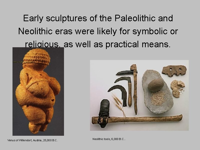 Early sculptures of the Paleolithic and Neolithic eras were likely for symbolic or religious,