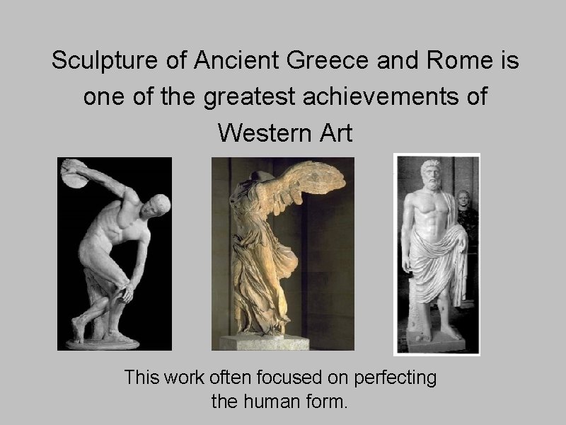 Sculpture of Ancient Greece and Rome is one of the greatest achievements of Western