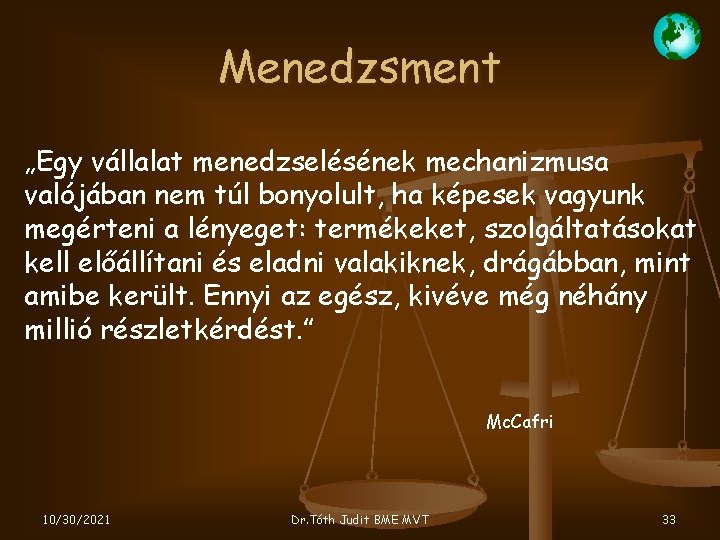 Menedzsment „Egy vállalat menedzselésének mechanizmusa valójában nem túl bonyolult, ha képesek vagyunk megérteni a