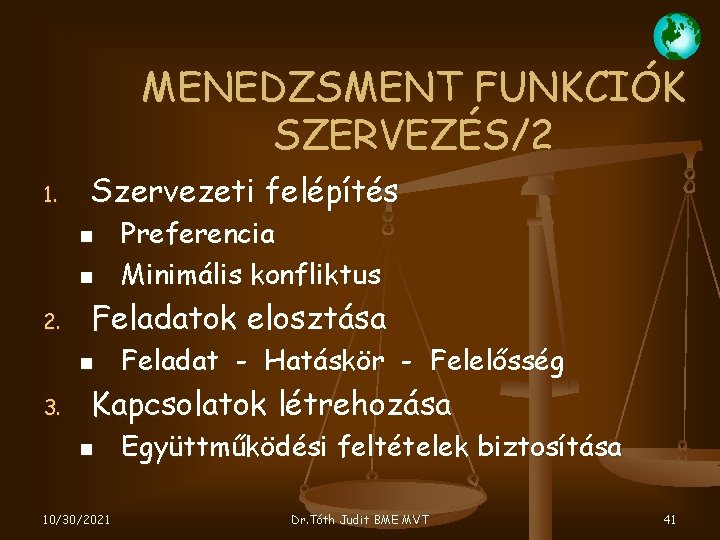 MENEDZSMENT FUNKCIÓK SZERVEZÉS/2 1. Szervezeti felépítés 2. Feladatok elosztása 3. Preferencia Minimális konfliktus Feladat