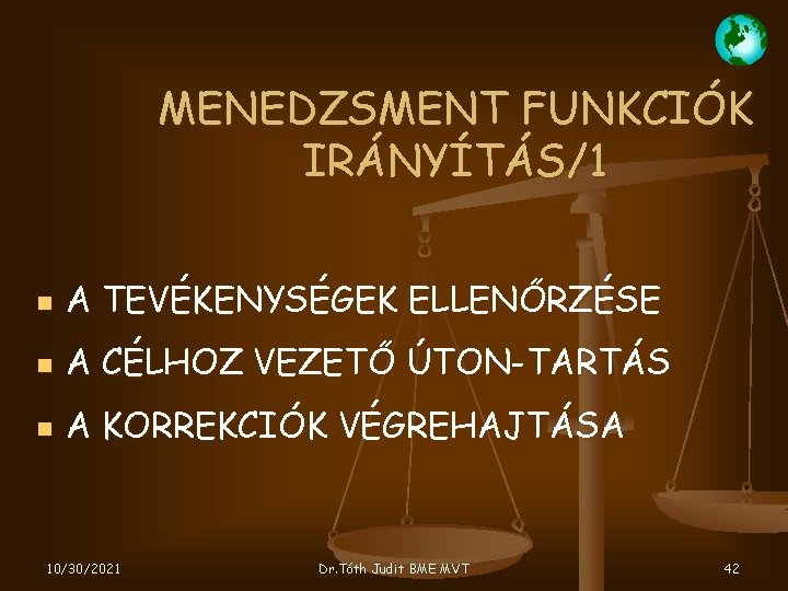 MENEDZSMENT FUNKCIÓK IRÁNYÍTÁS/1 A TEVÉKENYSÉGEK ELLENŐRZÉSE A CÉLHOZ VEZETŐ ÚTON-TARTÁS A KORREKCIÓK VÉGREHAJTÁSA 10/30/2021