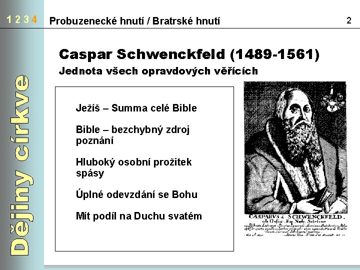 1234 Probuzenecké hnutí / Bratrské hnutí Caspar Schwenckfeld (1489 -1561) Jednota všech opravdových věřících