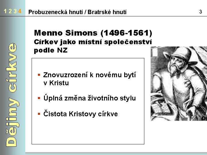 1234 Probuzenecká hnutí / Bratrské hnutí Menno Simons (1496 -1561) Církev jako místní společenství