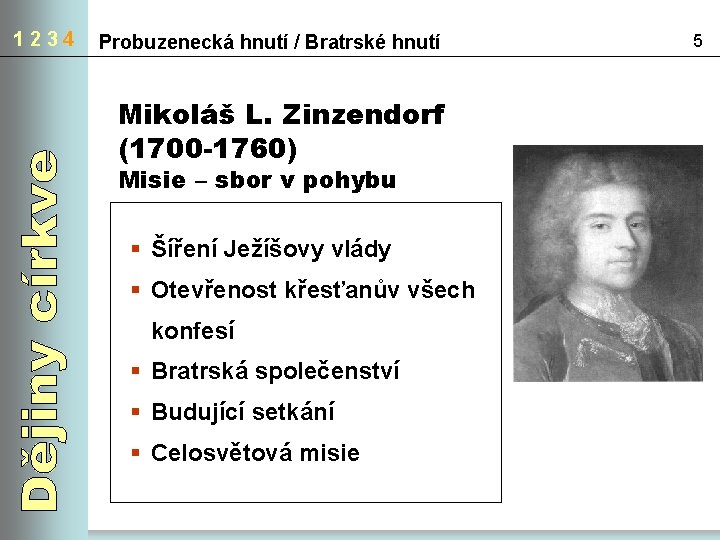 1234 Probuzenecká hnutí / Bratrské hnutí Mikoláš L. Zinzendorf (1700 -1760) Misie – sbor