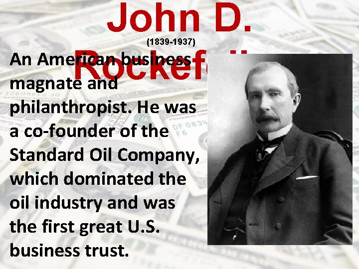 John D. An American business Rockefeller magnate and (1839 -1937) philanthropist. He was a