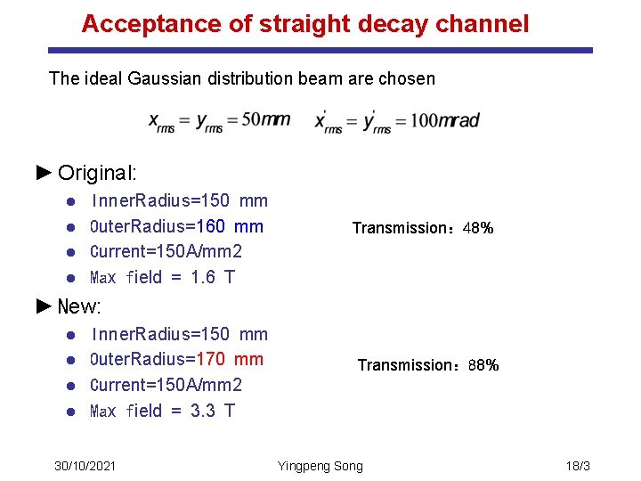 Acceptance of straight decay channel The ideal Gaussian distribution beam are chosen ► Original: