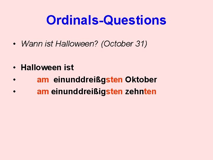 Ordinals-Questions • Wann ist Halloween? (October 31) • Halloween ist • am einunddreißgsten Oktober