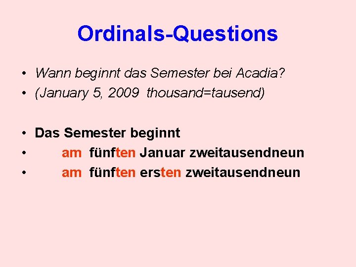 Ordinals-Questions • Wann beginnt das Semester bei Acadia? • (January 5, 2009 thousand=tausend) •