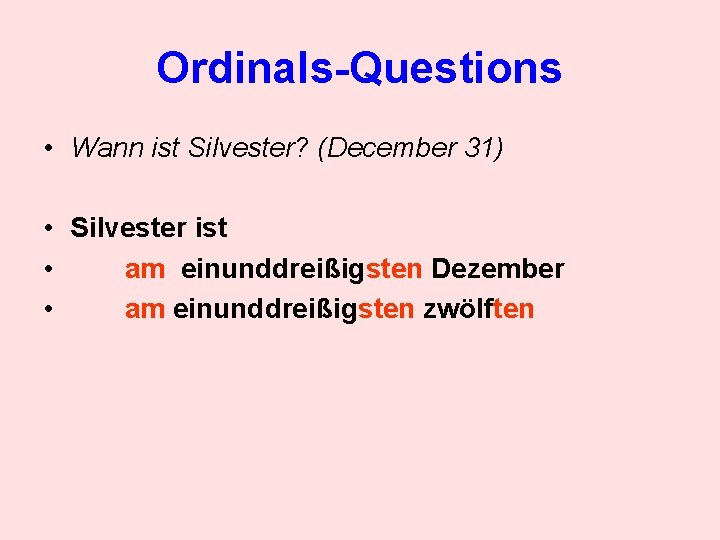 Ordinals-Questions • Wann ist Silvester? (December 31) • Silvester ist • am einunddreißigsten Dezember