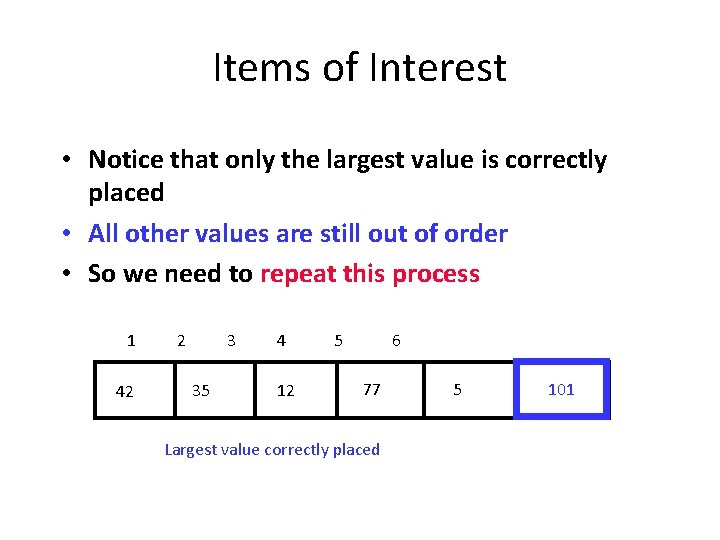 Items of Interest • Notice that only the largest value is correctly placed •