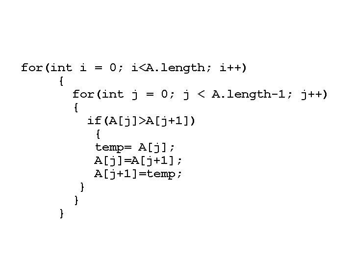 for(int i = 0; i<A. length; i++) { for(int j = 0; j <
