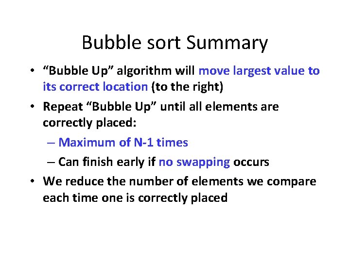 Bubble sort Summary • “Bubble Up” algorithm will move largest value to its correct