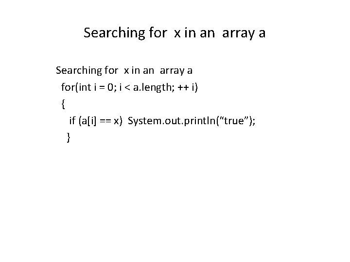 Searching for x in an array a for(int i = 0; i < a.