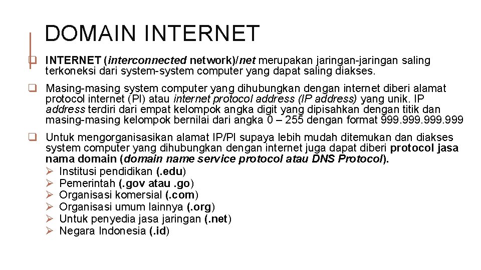 DOMAIN INTERNET q INTERNET (interconnected network)/net merupakan jaringan-jaringan saling terkoneksi dari system-system computer yang
