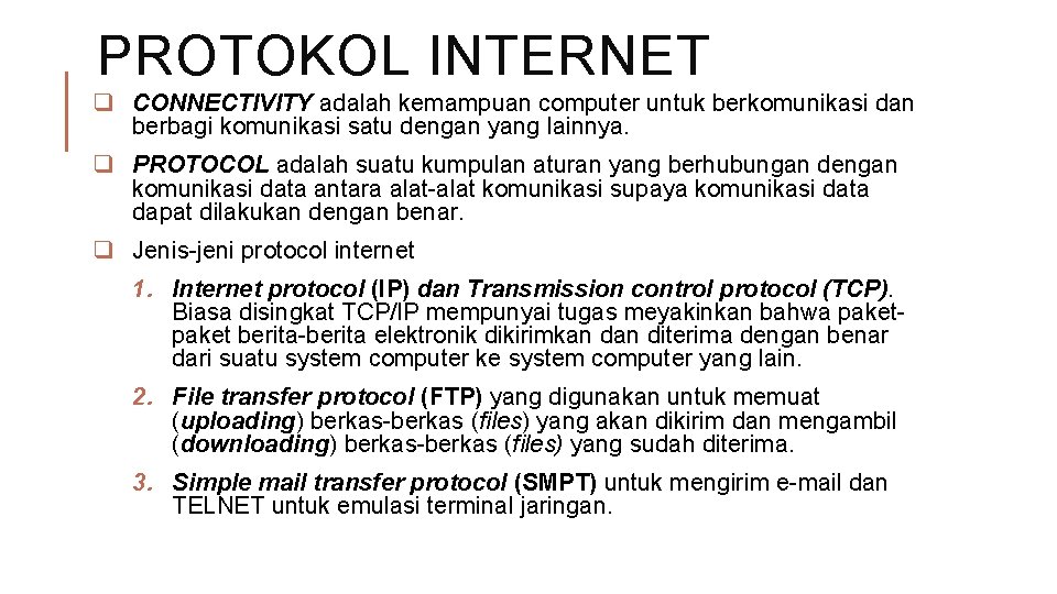 PROTOKOL INTERNET q CONNECTIVITY adalah kemampuan computer untuk berkomunikasi dan berbagi komunikasi satu dengan