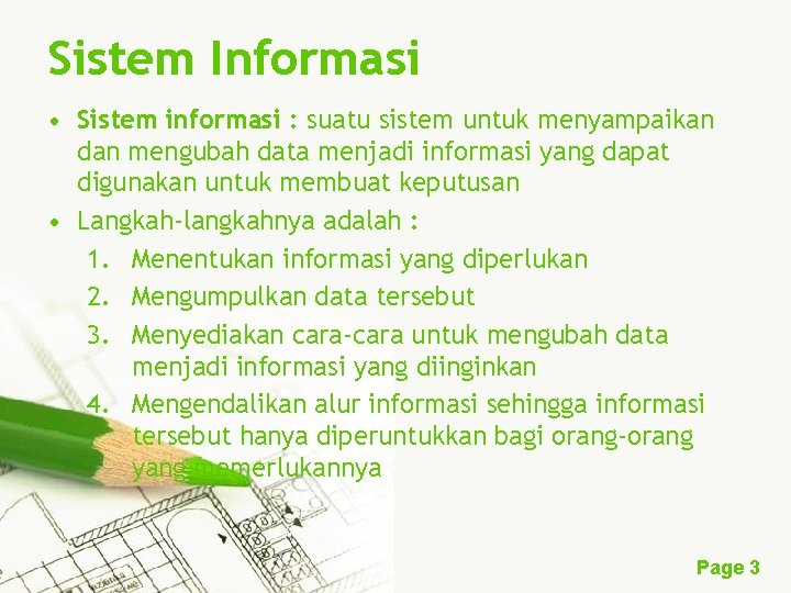 Sistem Informasi • Sistem informasi : suatu sistem untuk menyampaikan dan mengubah data menjadi