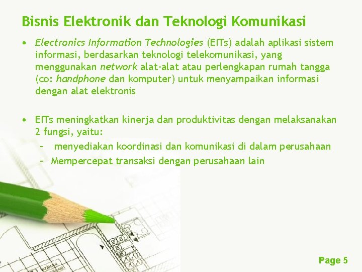 Bisnis Elektronik dan Teknologi Komunikasi • Electronics Information Technologies (EITs) adalah aplikasi sistem informasi,