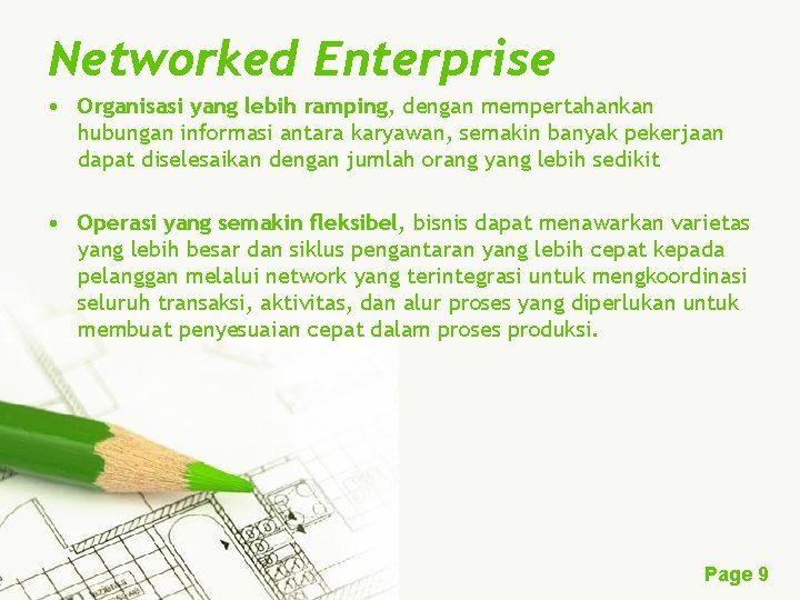 Networked Enterprise • Organisasi yang lebih ramping, dengan mempertahankan hubungan informasi antara karyawan, semakin