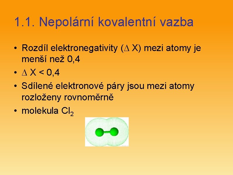1. 1. Nepolární kovalentní vazba • Rozdíl elektronegativity ( X) mezi atomy je menší
