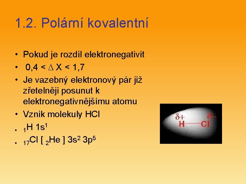 1. 2. Polární kovalentní • Pokud je rozdíl elektronegativit • 0, 4 < X