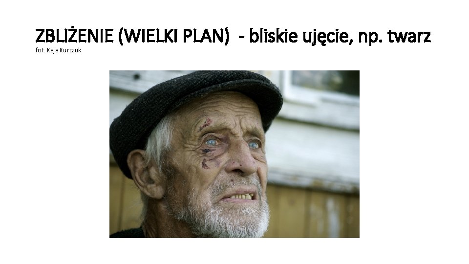 ZBLIŻENIE (WIELKI PLAN) - bliskie ujęcie, np. twarz fot. Kaja Kurczuk 