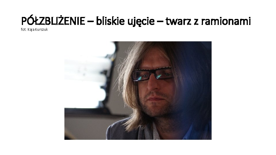 PÓŁZBLIŻENIE – bliskie ujęcie – twarz z ramionami fot. Kaja Kurczuk 