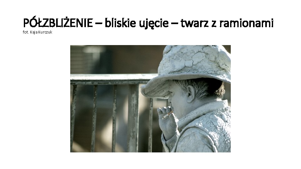 PÓŁZBLIŻENIE – bliskie ujęcie – twarz z ramionami fot. Kaja Kurczuk 