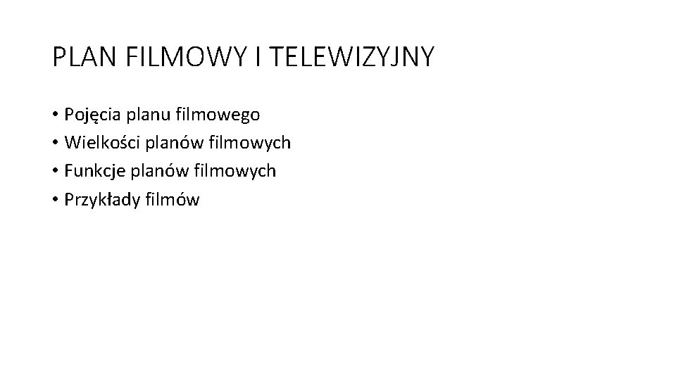 PLAN FILMOWY I TELEWIZYJNY • Pojęcia planu filmowego • Wielkości planów filmowych • Funkcje