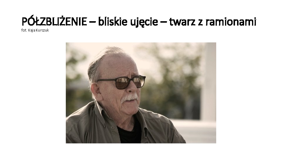 PÓŁZBLIŻENIE – bliskie ujęcie – twarz z ramionami fot. Kaja Kurczuk 