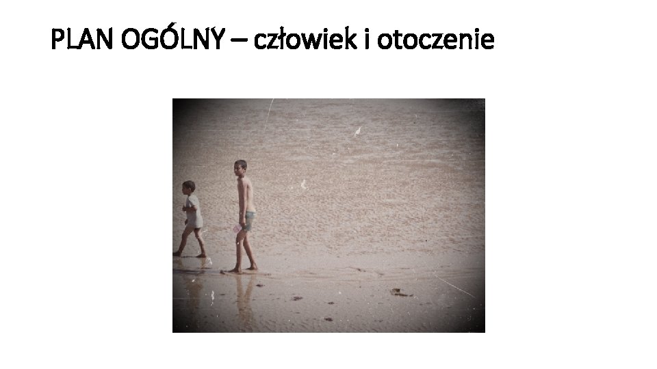 PLAN OGÓLNY – człowiek i otoczenie 