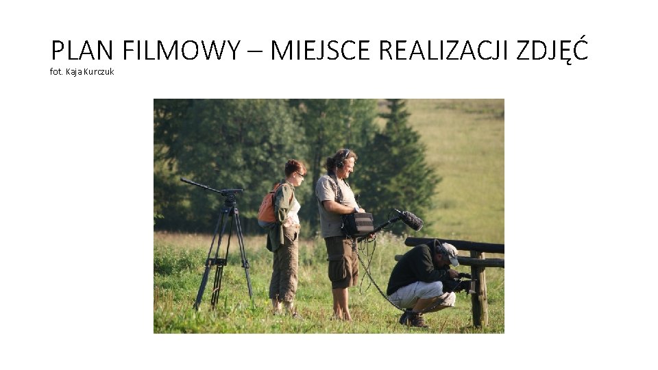 PLAN FILMOWY – MIEJSCE REALIZACJI ZDJĘĆ fot. Kaja Kurczuk 