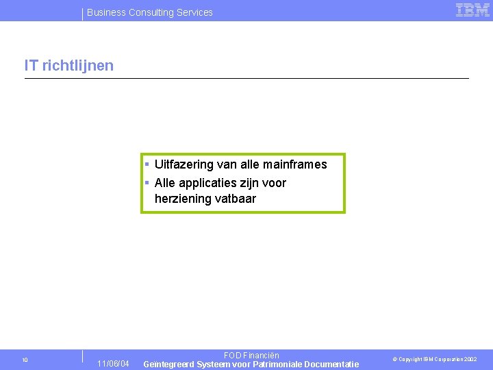 Business Consulting Services IT richtlijnen § Uitfazering van alle mainframes § Alle applicaties zijn