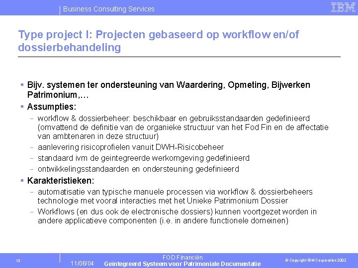Business Consulting Services Type project I: Projecten gebaseerd op workflow en/of dossierbehandeling § Bijv.