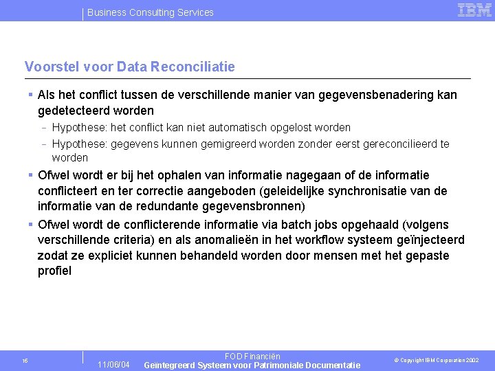 Business Consulting Services Voorstel voor Data Reconciliatie § Als het conflict tussen de verschillende