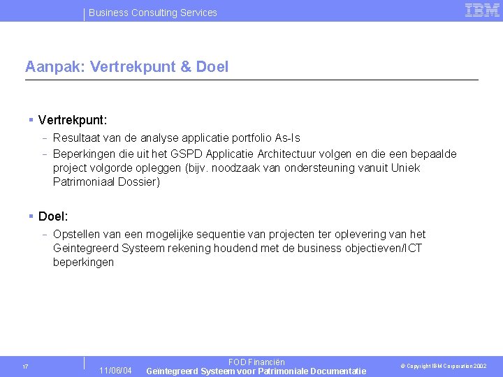 Business Consulting Services Aanpak: Vertrekpunt & Doel § Vertrekpunt: - Resultaat van de analyse