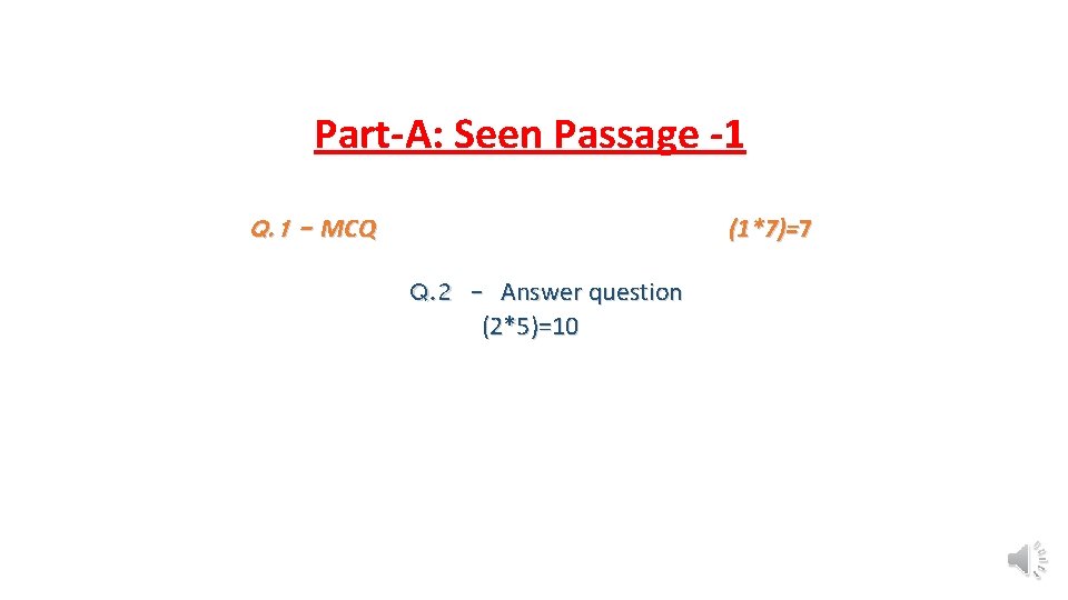 Part-A: Seen Passage -1 Q. 1 - MCQ (1*7)=7 Q. 2 - Answer question