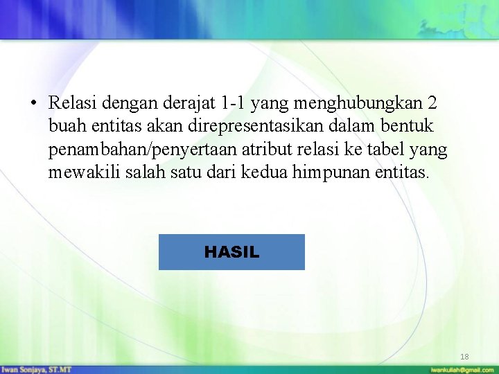  • Relasi dengan derajat 1 -1 yang menghubungkan 2 buah entitas akan direpresentasikan